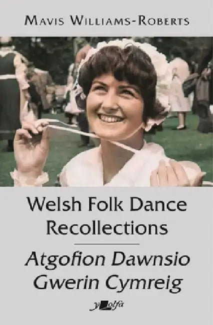 Welsh Folk Dance Recollections by Mavis Williams-Roberts