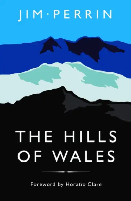The Hills of Wales: Impressions, Explorations, Reflections by Jim Perrin