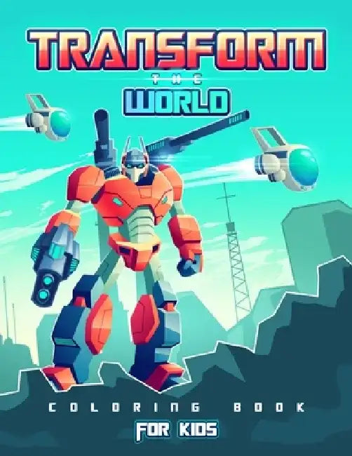Transform the World: Transformers Coloring Book for Brave Boys and Girls. Save the World with The Gift of Peace! by Activity Space