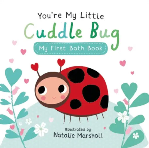You're My Little Cuddle Bug: My First Bath Book by Nicola Edwards