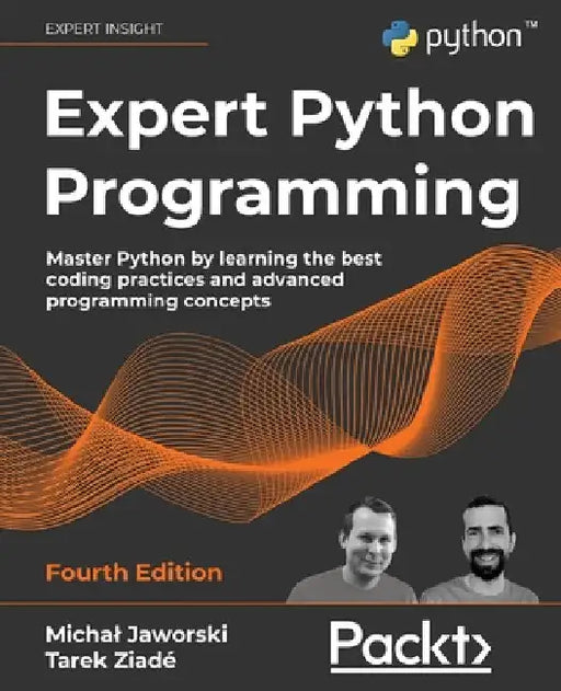 Expert Python Programming - Fourth Edition: Master Python by learning the best coding practices and advanced programming concepts by Michal Jaworski