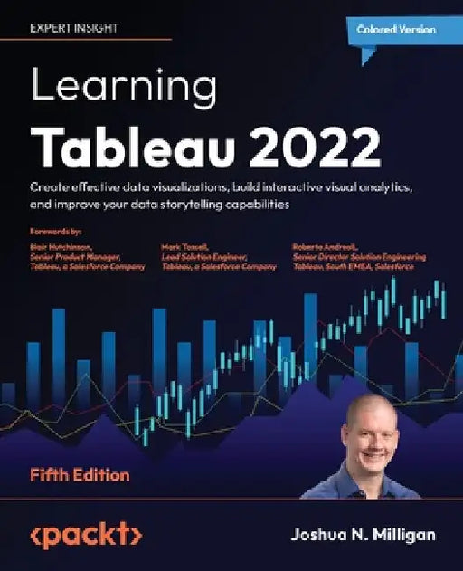 Learning Tableau 2022 - Fifth Edition: Create effective data visualizations, build interactive visual analytics, and improve your data storytelling ca by Joshua N. Milligan