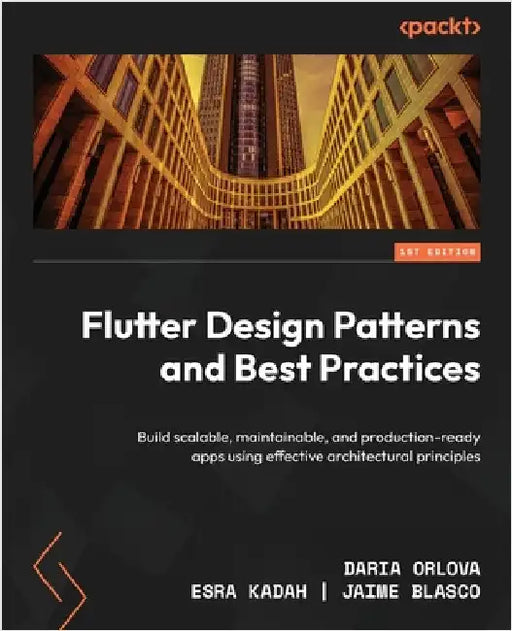 Flutter Design Patterns and Best Practices: Build scalable, maintainable, and production-ready apps using effective architectural principles by Orlova, Daria