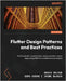 Flutter Design Patterns and Best Practices: Build scalable, maintainable, and production-ready apps using effective architectural principles by Orlova, Daria