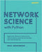 Network Science with Python: Explore the networks around us using network science, social network analysis, and machine learning by Knickerbocker, David