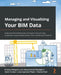Managing and Visualizing Your BIM Data: Understand the fundamentals of computer science for data visualization using Autodesk Dynamo, Revit, and Micro by Ernesto Pellegrino, Manuel André Bottiglieri, Gavin Crump