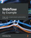 Webflow by Example: Design, build, and publish modern websites without writing code by Ali Rushdan Tariq