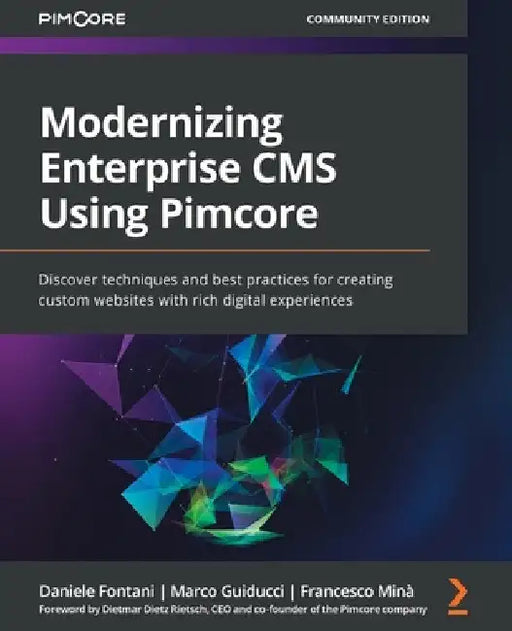 Modernizing Enterprise CMS Using Pimcore: Discover techniques and best practices for creating custom websites with rich digital experiences by Daniele Fontani