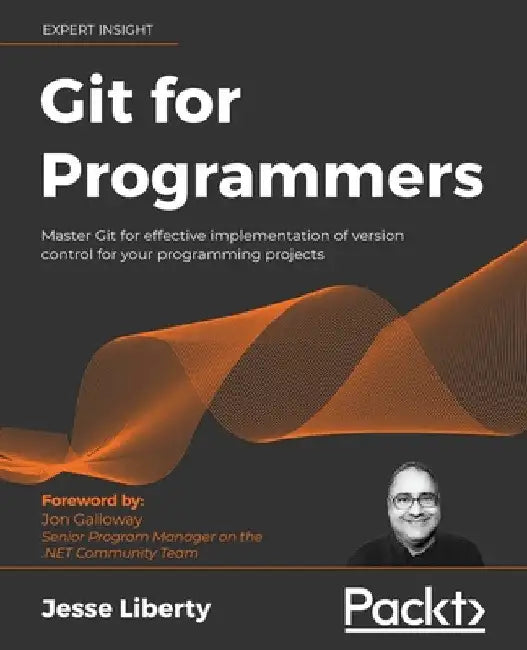 Git for Programmers: Master Git for effective implementation of version control for your programming projects by Jesse Liberty