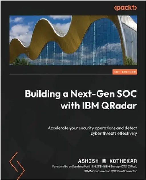 Building a Next-Gen SOC with IBM QRadar: Accelerate your security operations and detect cyber threats effectively by Kothekar, Ashish M.