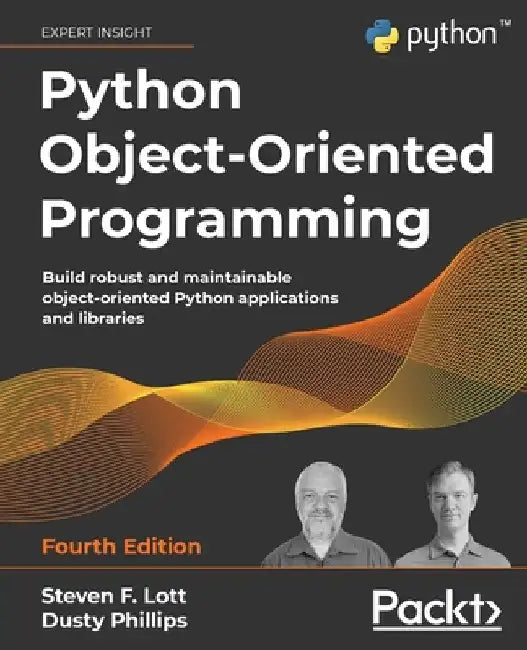Python Object-Oriented Programming - Fourth Edition: Build robust and maintainable object-oriented Python applications and libraries by Lott, Steven F.