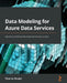 Data Modeling for Azure Data Services: Implement professional data design and structures in Azure by Peter Ter Braake