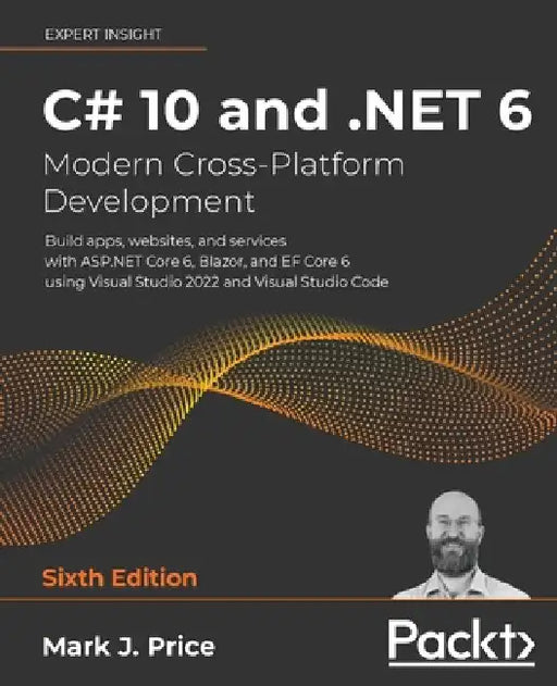 C# 10 and .NET 6 - Modern Cross-Platform Development: Build apps, websites, and services with ASP.NET Core 6, Blazor, and EF Core 6 using Visual Studi by Price, Mark J.