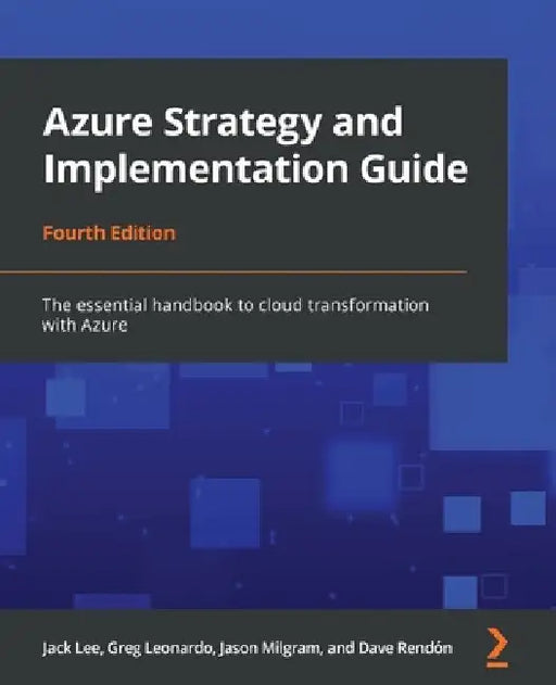 Azure Strategy and Implementation Guide - Fourth Edition: The essential handbook to cloud transformation with Azure by Jack Lee
