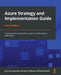 Azure Strategy and Implementation Guide - Fourth Edition: The essential handbook to cloud transformation with Azure by Jack Lee