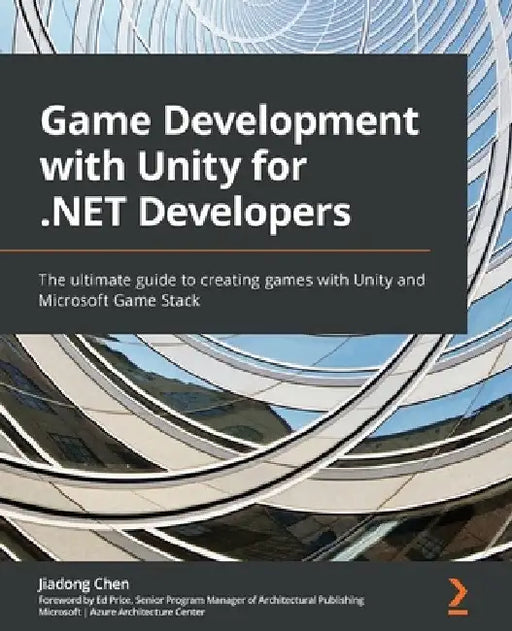 Game Development with Unity for .NET Developers: The ultimate guide to creating games with Unity and Microsoft Game Stack by Jiadong Chen