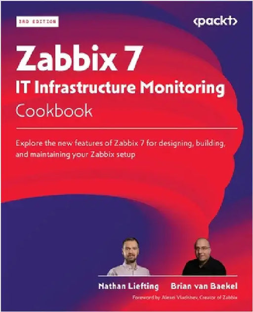 Zabbix 7 IT Infrastructure Monitoring Cookbook - Third Edition: Explore the new features of Zabbix 7 for designing, building, and maintaining your Zab by Liefting, Nathan