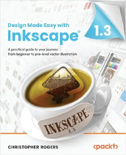 Design Made Easy with Inkscape: A practical guide to your journey from beginner to pro-level vector illustration by Rogers, Christopher