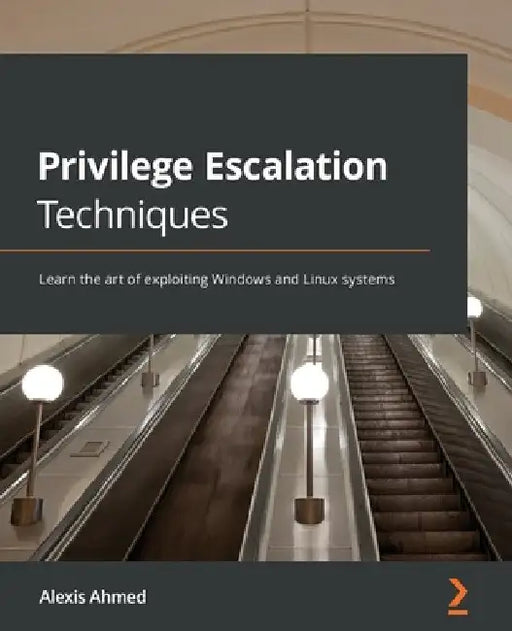 Privilege Escalation Techniques: Learn the art of exploiting Windows and Linux systems by Alexis Ahmed