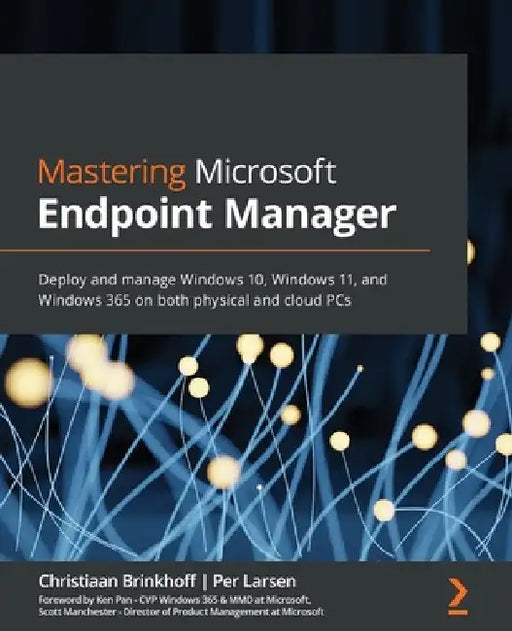 Mastering Microsoft Endpoint Manager: Deploy and manage Windows 10, Windows 11, and Windows 365 on both physical and cloud PCs by Christiaan Brinkhoff