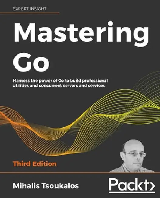 Mastering Go - Third Edition: Harness the power of Go to build professional utilities and concurrent servers and services by Mihalis Tsoukalos