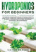 Hydroponics for Beginners: The Definitive Beginner's Guide To Quickly Start To Grow Fruits, Herbs And Vegetables Hydroponically At Home. A Precis by Viktor Garden