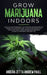Grow Marijuana Indoors: How to Have Personal Cultivation and Become an Expert on Horticulture, Access the Secrets to Grow Top-Shelf Buds, Mari by Anderia Zetta Andrew Paull