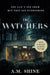 The Watchers by A. M. Shine