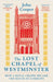 The Lost Chapel of Westminster: How a Royal Chapel Became the House of Commons by John Cooper