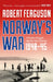 Norway's War: A People's Struggle Against Nazi Tyranny, 1940-45 by Robert Ferguson