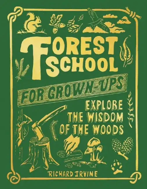 Forest School For Grown-Ups by Richard Irvine