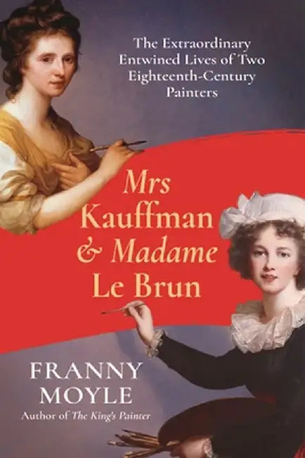 Mrs Kauffman and Madame Le Brun by Franny Moyle