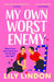 My Own Worst Enemy by Lily Lindon