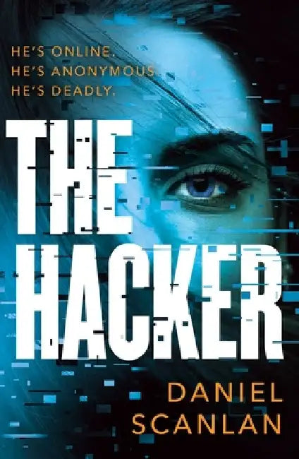 The Hacker: He's Online. He's Anonymous. He's Deadly. by Daniel Scanlan