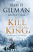 To Kill a King by David Gilman