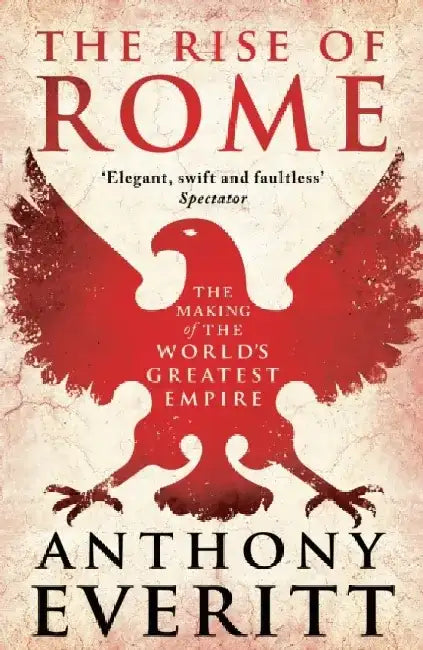 The Rise of Rome by Anthony Everitt