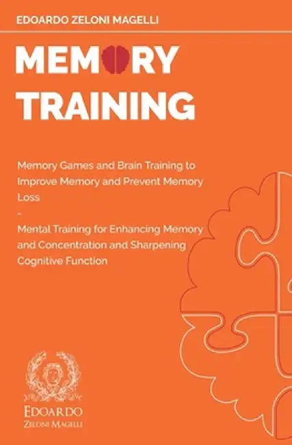 Memory Training: Memory Games and Brain Training to Improve Memory and Prevent Memory Loss - Mental Training for Enhancing Memory and C by Edoardo Zeloni Magelli