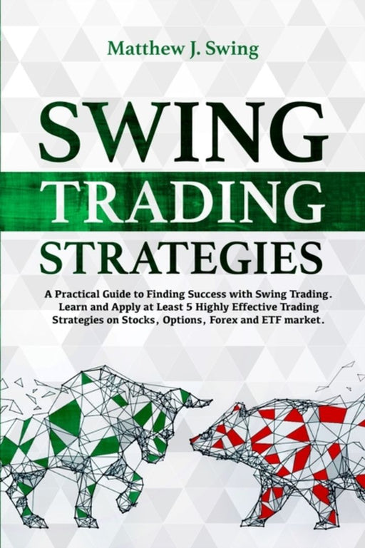 Swing Trading Strategies: A Practical Guide to Finding Success with Swing Trading - Learn and Apply by Swing, Matthew J.