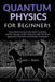 Quantum Physics for Beginners: Easy Guide to Learn the Basic Concepts and the Secrets of the Universe with the Most Important Theories and Intuitive by Edwin Futrell