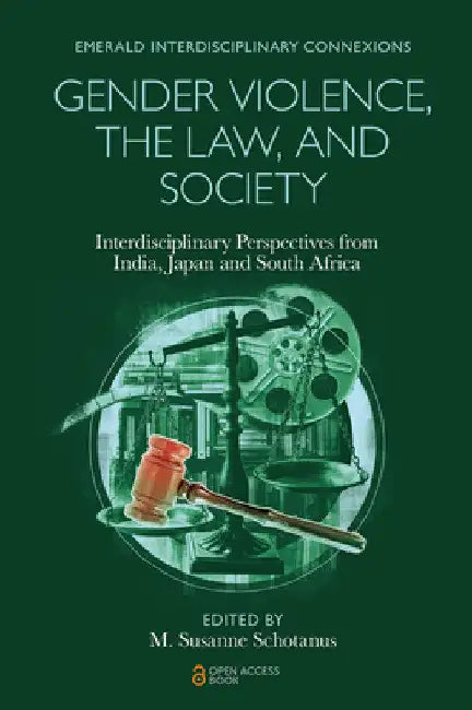 Gender Violence, the Law, and Society: Interdisciplinary Perspectives from India, Japan and South Africa by M. Susanne Schotanus