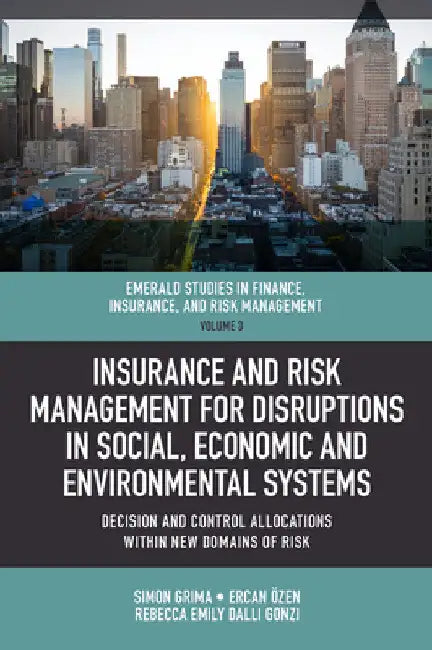 Insurance and Risk Management for Disruptions in Social, Economic and Environmental Systems: Decision and Control Allocations Within New Domains of Ri by Simon Grima