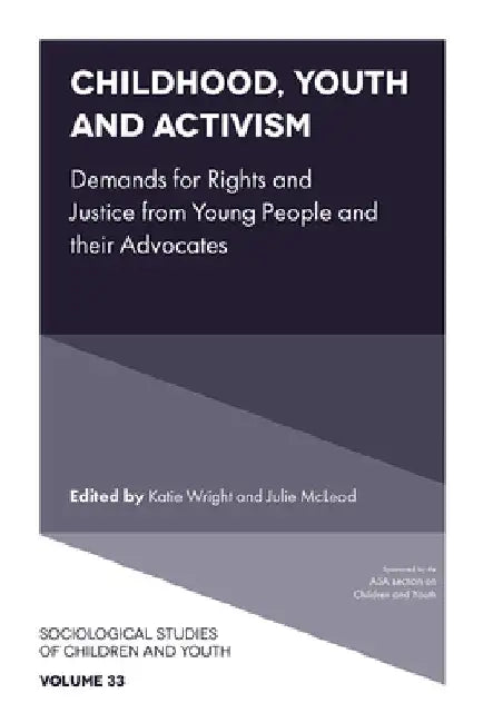 Childhood, Youth and Activism: Demands for Rights and Justice from Young People and Their Advocates by Katie Wright