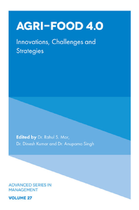 Agri-Food 4.0: Innovations, Challenges and Strategies by Rahul S. Mor, Dinesh Kumar, Anupama Singh