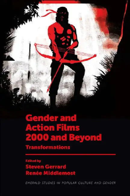 Gender and Action Films 2000 and Beyond: Transformations by Steven Gerrard