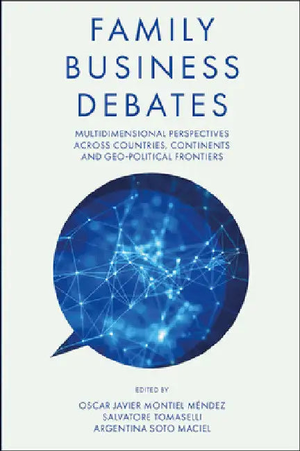 Family Business Debates: Multidimensional Perspectives Across Countries, Continents and Geo-Political Frontiers by Oscar Javier Montiel Méndez