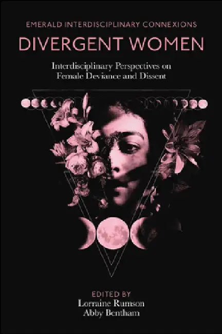 Divergent Women: Interdisciplinary Perspectives on Female Deviance and Dissent by Lorraine Rumson