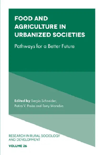 Food and Agriculture in Urbanized Societies: Pathways for a Better Future by Sergio Schneider