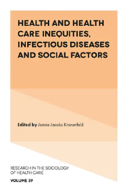 Health and Health Care Inequities, Infectious Diseases and Social Factors by Jennie Jacobs Kronenfeld