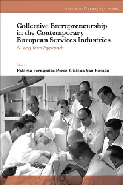 Collective Entrepreneurship in the Contemporary European Services Industries: A Long Term Approach by Paloma Fernández Pérez