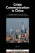 Crisis Communication in China: Strategies Taken by the Chinese Government and Online Public Opinion by Wei Cui